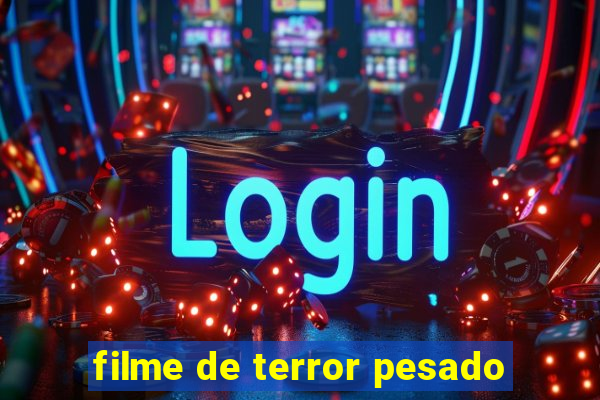 filme de terror pesado